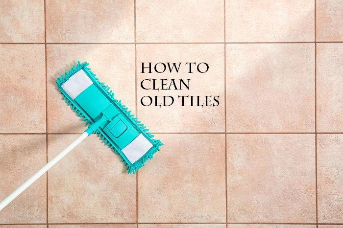 How to clean old tiles